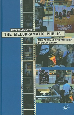 The Melodramatic Public: Film Form and Spectatorship in Indian Cinema