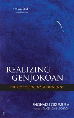 Realizing Genjokoan: The Key to Dogenýs Shobogenzo