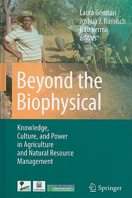 Beyond the Biophysical: Knowledge, Culture, and Power in Agriculture and Natural Resource Management