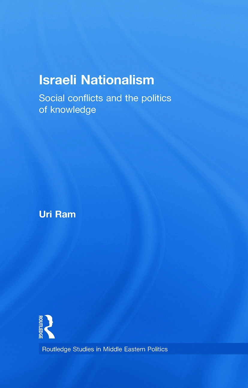 Israeli Nationalism: Social Conflicts and the Politics of Knowledge