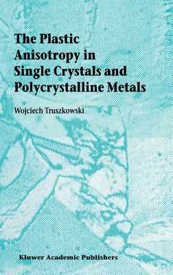 The Plastic Anisotropy in Single Crystals and Polycrystalline Metals