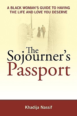 The Sojourner’s Passport: A Black Woman’s Guide to Having the Life and Love You Deserve