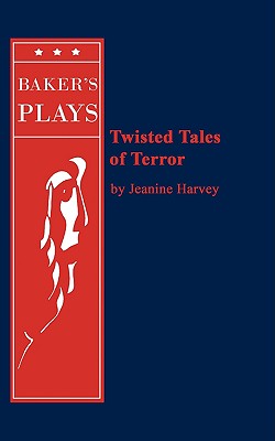 Twisted Tales of Terror: A Baker’s Plays Acting Edition