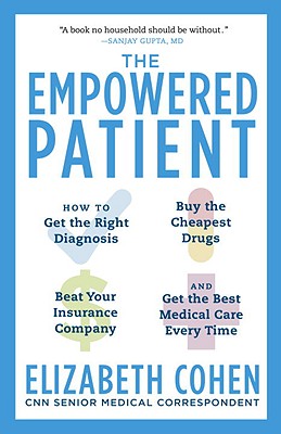 The Empowered Patient: How to Get the Right Diagnosis, Buy the Cheapest Drugs, Beat Your Insurance Company, and Get the Best Med