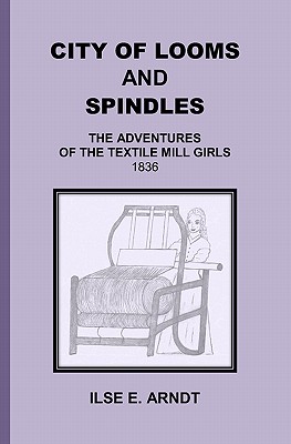 City of Looms and Spindles: The Adventures of the Textile Mill Girls 1836