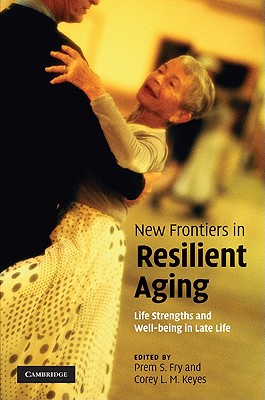 New Frontiers in Resilient Aging: Life-Strengths and Well-Being in Late Life