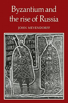 Byzantium and the Rise of Russia: A Study of Byzantino-Russian Relations in the Fourteenth Century