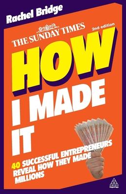 How I Made It: 40 Successful Entrepreneurs Reveal How They Made Millions