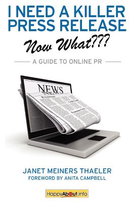 I Need a Killer Press Release - Now What???: A Guide to Online PR