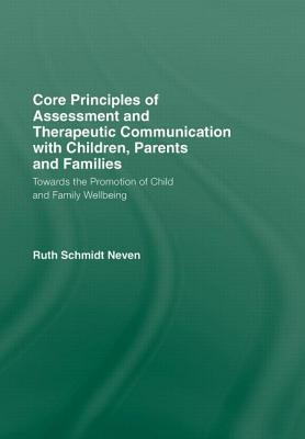 Core Principles of Assessment and Therapeutic Communication with Children, Parents and Families: Towards the Promotion of Child and Family Wellbeing