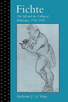 Fichte: The Self and the Calling of Philosophy, 1762 1799