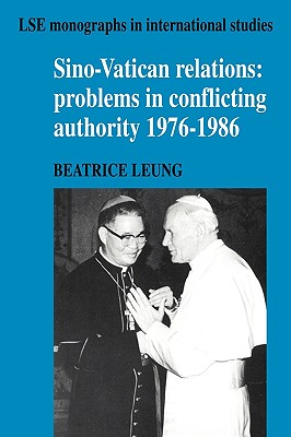 Sino-Vatican Relations: Problems in Conflicting Authority, 1976 1986