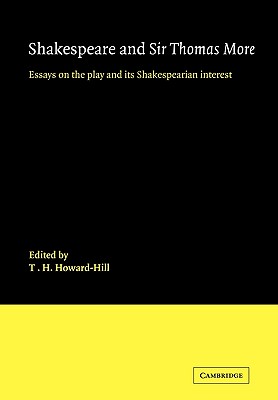 Shakespeare and Sir Thomas More: Essays on the Play and Its Shakespearian Interest