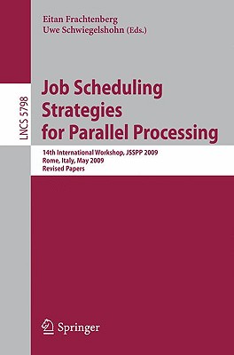 Job Scheduling Strategies for Parallel Processing: 14th International Workshop, JSSPP 2009, Rome, Italy, May 29, 2009, Revised P