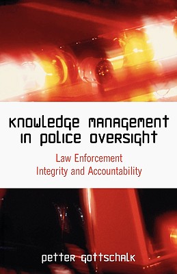 Knowledge Management in Police Oversight: Law Enforcement Integrity and Accountability