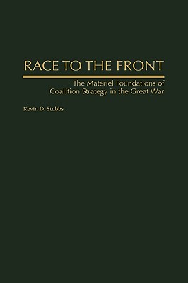 Race to the Front: The Material Foundations of Coalition Strategy in the Great War, 1914-1918