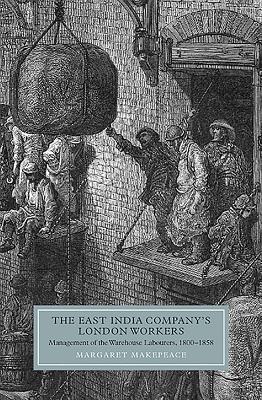 The East India Company’s London Workers: Management of the Warehouse Labourers, 1800-1858