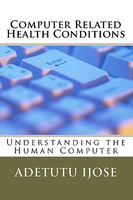 Computer Related Health Conditions: Understanding the Human Computer