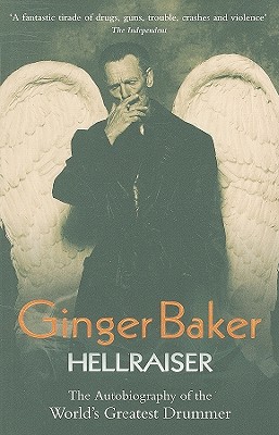 Ginger Baker: Hellraiser: The Autobiography of the World’s Greatest Drummer