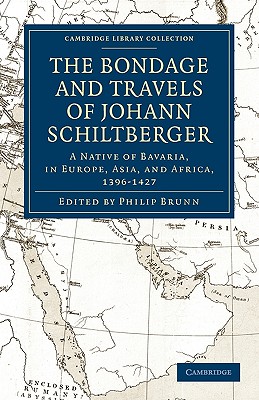 Bondage and Travels of Johann Schiltberger: A Native of Bavaria, in Europe, Asia, and Africa, 1396-1427