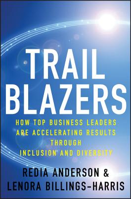 Trailblazers: How Top Business Leaders Are Accelerating Results Through Inclusion and Diversity