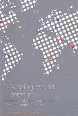 Mapping World Literature: International Canonization and Transnational Literatures