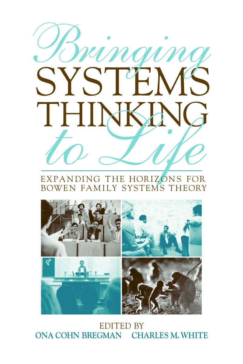 Bringing Systems Thinking to Life: Expanding the Horizons for Bowen Family Systems Theory