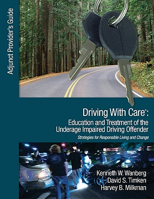 Driving With Care: Education and Treatment of the Underage Impaired Driving Offender: Strategies for Responsible Living and Chan