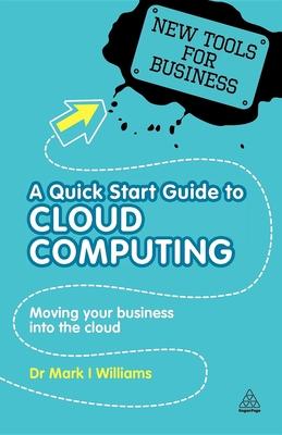 A Quick Start Guide to Cloud Computing: Moving Your Business Into the Cloud