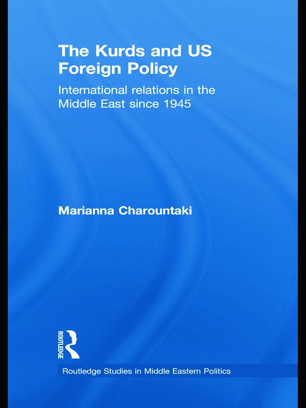 The Kurds and US Foreign Policy: International Relations in the Middle East Since 1945