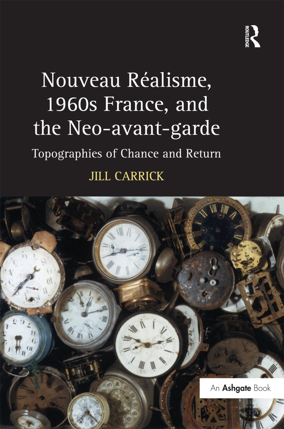 Nouveau Realisme, 1960s France, and the Neo-avant-garde: Topographies of Chance and Return