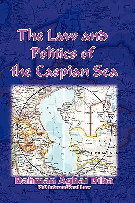 The Law And Politics of the Caspian Sea