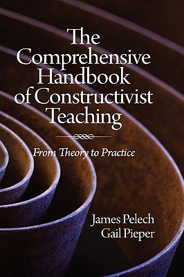 The Comprehensive Handbook of Constructivist Teaching: From Theory to Practice