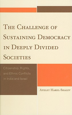 The Challenge of Sustaining Democracy in Deeply Divided Societies: Citizenship, Rights, and Ethnic Conflicts in India and Israel