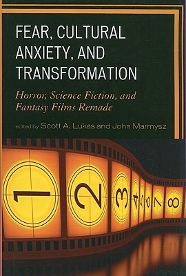 Fear, Cultural Anxiety, and Transformation: Horror, Science Fiction, and Fantasy Films Remade