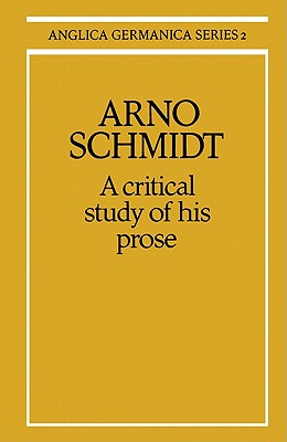 Arno Schmidt: A Critical Study of His Prose