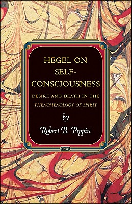 Hegel on Self-Consciousness: Desire and Death in the Phenomenology of Spirit