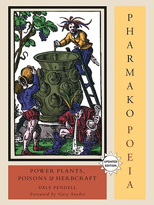 Pharmako Poeia: Plant Powers, Poisons, and Herbcraft