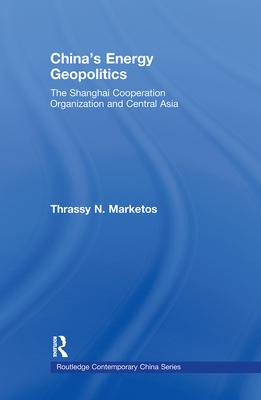 China’s Energy Geopolitics: The Shanghai Cooperation Organization and Central Asia