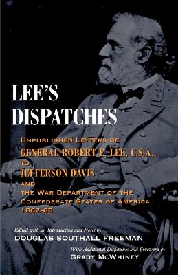 Lee’s Dispatches: Unpublished Letters of General Robert E. Lee, C.S.A., to Jefferson Davis and the War Department of the Confed