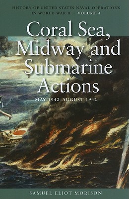 Coral Sea, Midway and Submarine Actions, May 1942-August 1942: History of United States Naval Operations in World War II, Volume 4