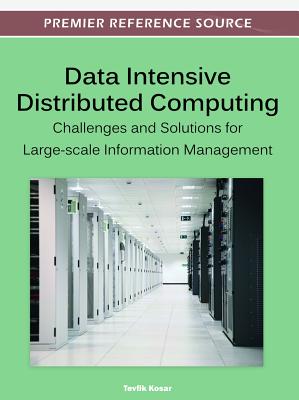 Data Intensive Distributed Computing: Challenges and Solutions for Large-Scale Information Management