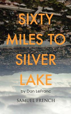 Sixty Miles to Silver Lake: A Samuel French Acting Edition