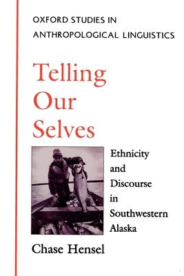 Telling Our Selves: Ethnicity and Discourse in Southwestern Alaska