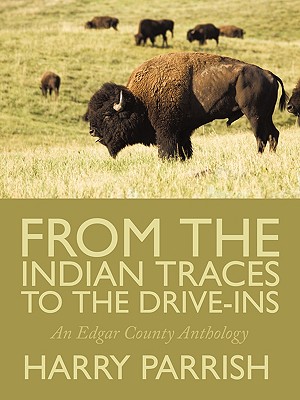 From the Indian Traces to the Drive-ins: An Edgar County Anthology