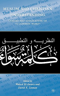 Muslim and Christian Understanding: Theory and Application of ”A Common Word”