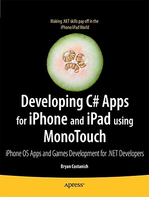 Developing C# Apps for iPhone and iPad Using MonoTouch: iOS Apps and Games Development for .NET Developers