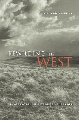 Rewilding the West: Restoration in a Prairie Landscape