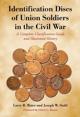 Identification Discs of Union Soldiers in the Civil War: A Complete Classification Guide and Illustrated History