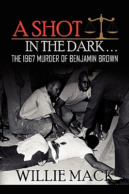 A Shot in the Dark. . .: The 1967 Murder of Benjamin Brown